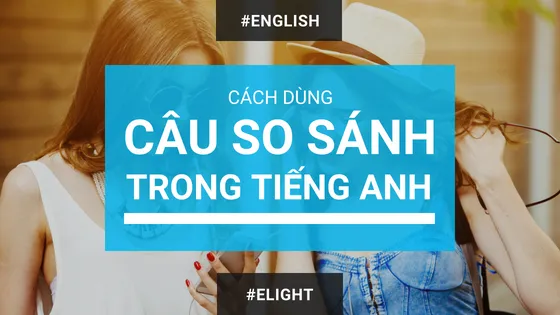 Câu so sánh trong tiếng Anh