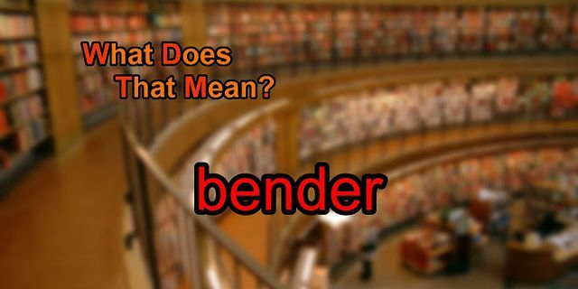 a bender là gì - Nghĩa của từ a bender