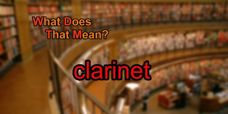a clarinet là gì - Nghĩa của từ a clarinet