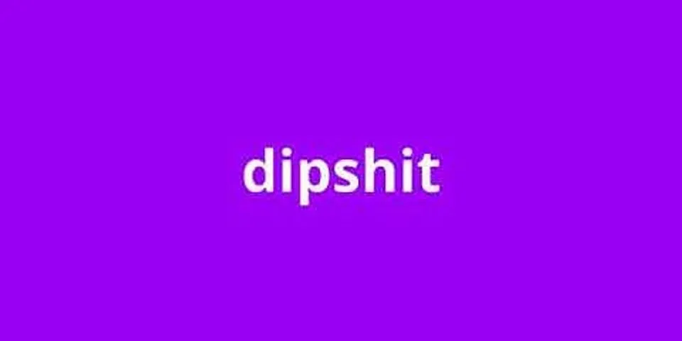 a dipshit là gì - Nghĩa của từ a dipshit