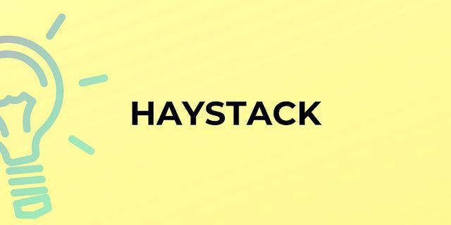 a haystack là gì - Nghĩa của từ a haystack