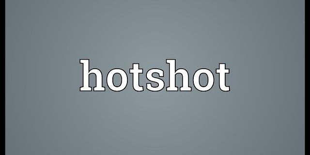 a hot shot là gì - Nghĩa của từ a hot shot
