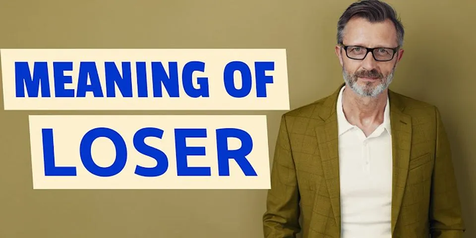 a loser là gì - Nghĩa của từ a loser