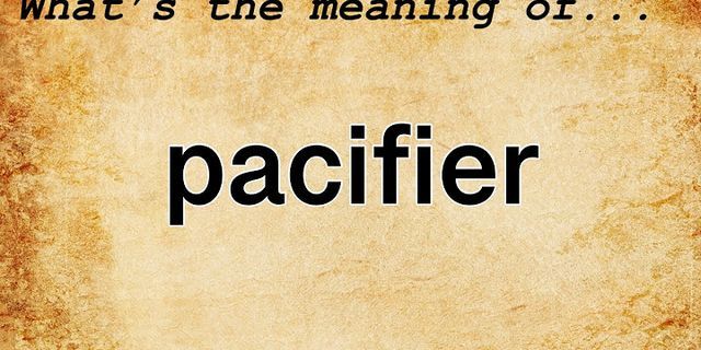 a pacifier là gì - Nghĩa của từ a pacifier