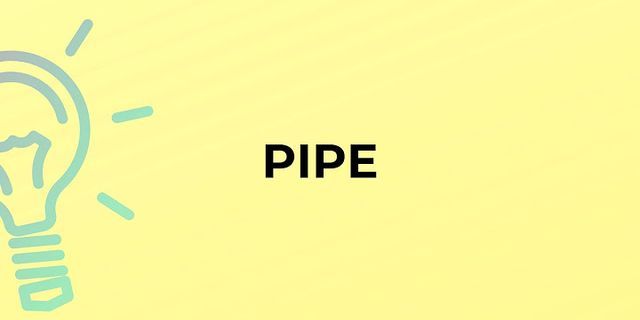 a pipe là gì - Nghĩa của từ a pipe