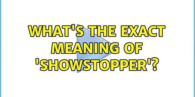 a showstopper là gì - Nghĩa của từ a showstopper