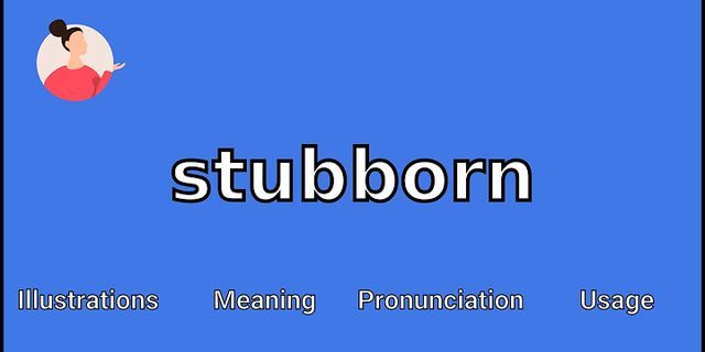 a stubborn là gì - Nghĩa của từ a stubborn