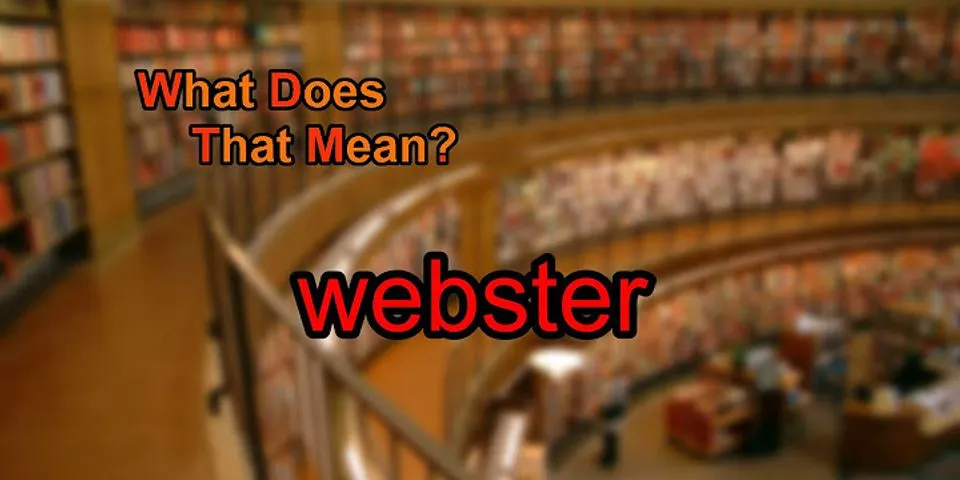 a webster là gì - Nghĩa của từ a webster
