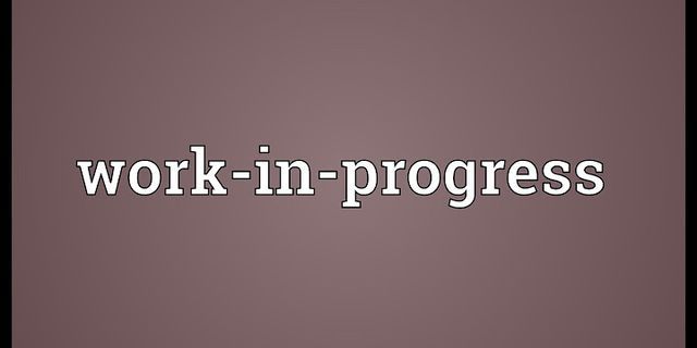 a work in progress là gì - Nghĩa của từ a work in progress