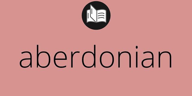aberdonian là gì - Nghĩa của từ aberdonian
