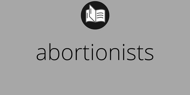 abortionists là gì - Nghĩa của từ abortionists