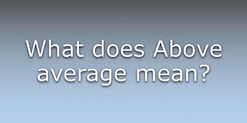 above average là gì - Nghĩa của từ above average