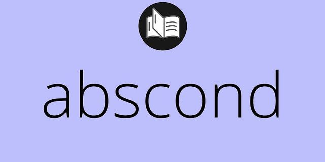 abscond là gì - Nghĩa của từ abscond