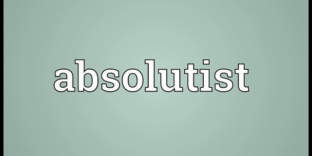 absolutist là gì - Nghĩa của từ absolutist