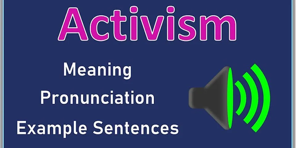 activism là gì - Nghĩa của từ activism