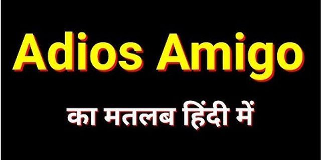 adios amigo là gì - Nghĩa của từ adios amigo