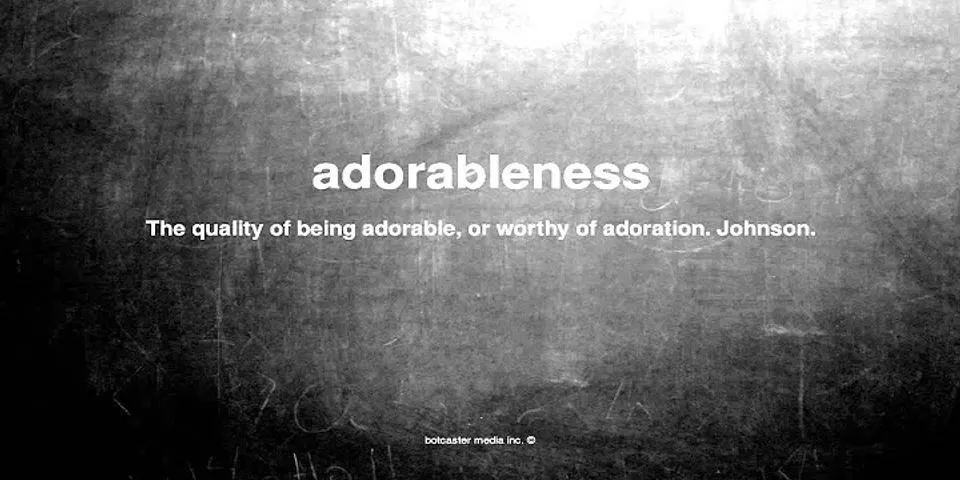 adorableness là gì - Nghĩa của từ adorableness
