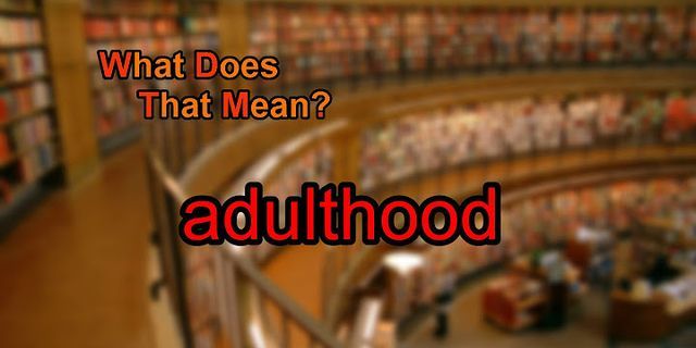 adulthood là gì - Nghĩa của từ adulthood