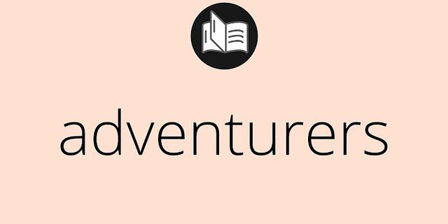 adventurers là gì - Nghĩa của từ adventurers