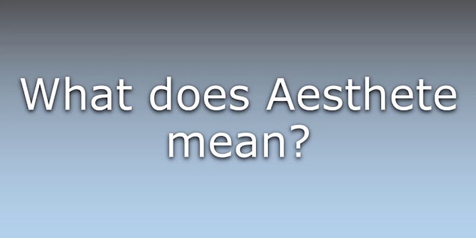 aesthete là gì - Nghĩa của từ aesthete