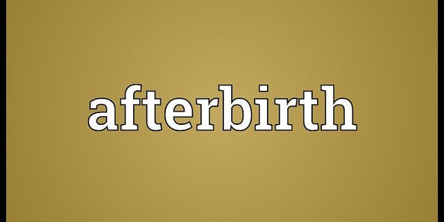 after birth là gì - Nghĩa của từ after birth