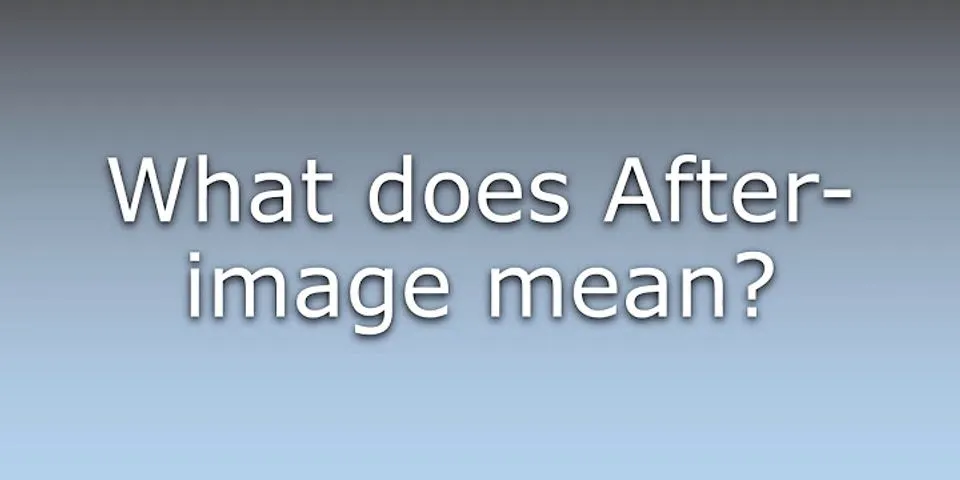 afterimage là gì - Nghĩa của từ afterimage