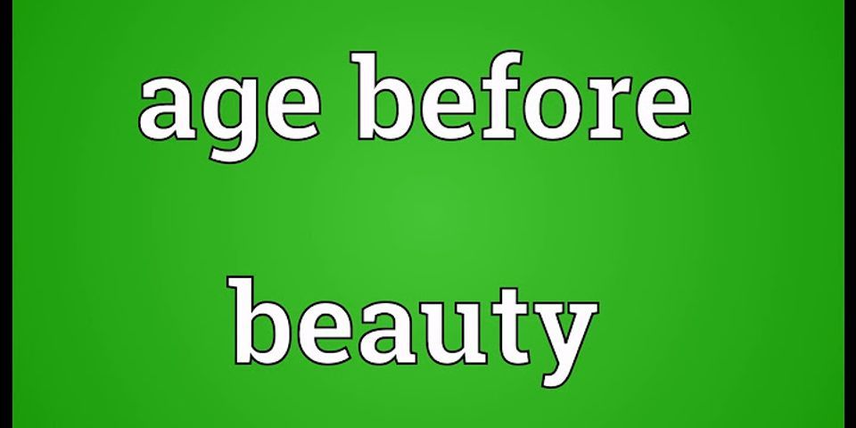 age before beauty là gì - Nghĩa của từ age before beauty