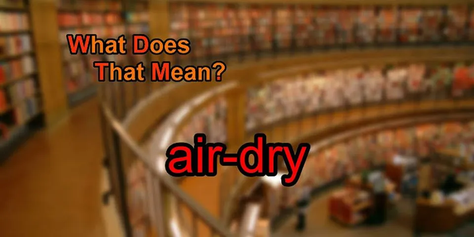air dry là gì - Nghĩa của từ air dry