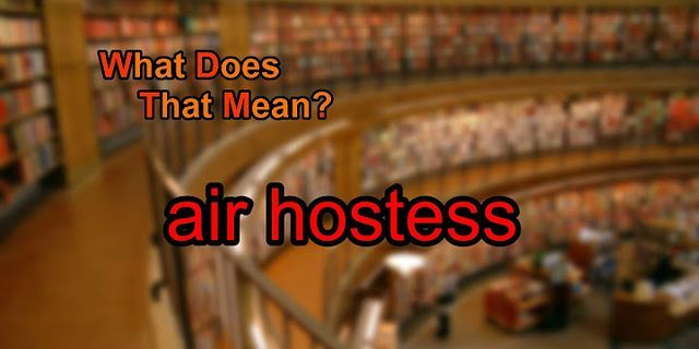 air hostess là gì - Nghĩa của từ air hostess