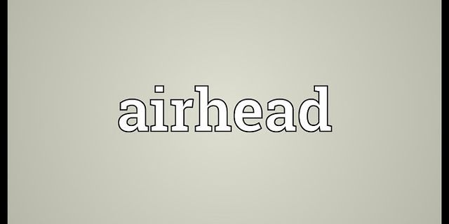 airheads là gì - Nghĩa của từ airheads