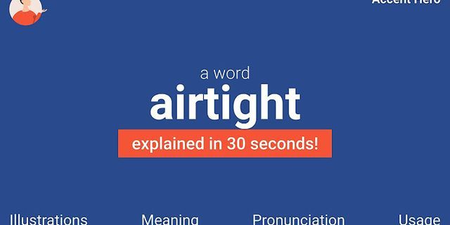 airtight là gì - Nghĩa của từ airtight