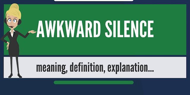 akward silence là gì - Nghĩa của từ akward silence