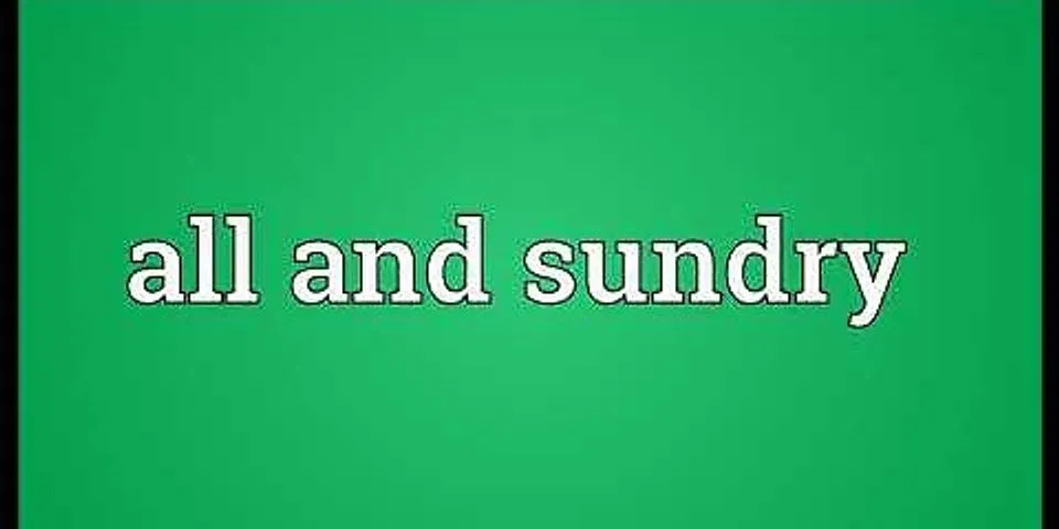 all and sundry là gì - Nghĩa của từ all and sundry