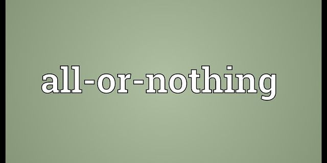all or nothing là gì - Nghĩa của từ all or nothing