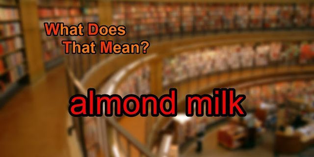 almond milk là gì - Nghĩa của từ almond milk