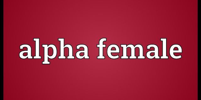 alpha female là gì - Nghĩa của từ alpha female