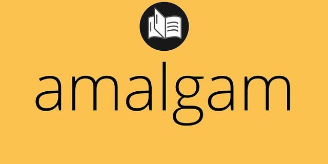 amalgam là gì - Nghĩa của từ amalgam