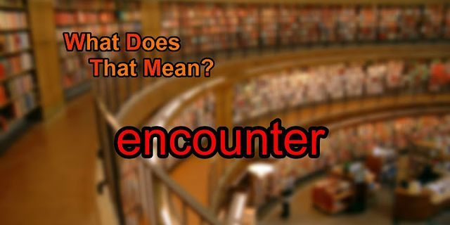 an encounter là gì - Nghĩa của từ an encounter