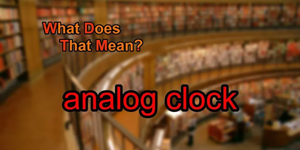 analog clock là gì - Nghĩa của từ analog clock