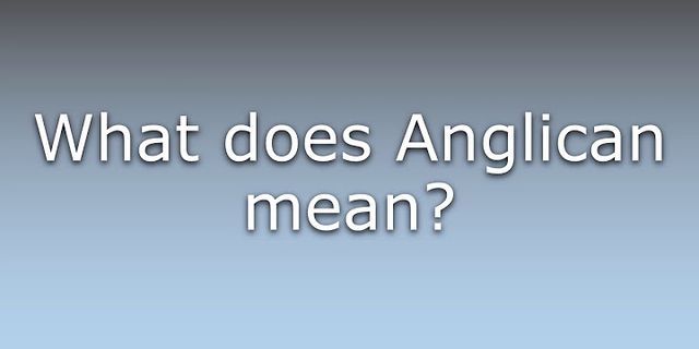 anglican là gì - Nghĩa của từ anglican