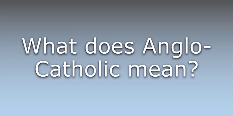 anglo catholic là gì - Nghĩa của từ anglo catholic