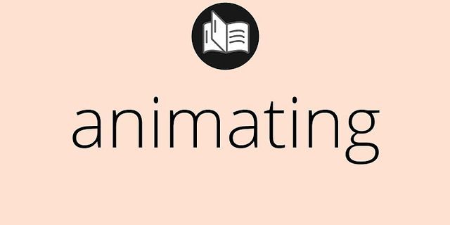 animating là gì - Nghĩa của từ animating
