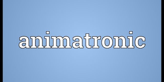animatronic là gì - Nghĩa của từ animatronic