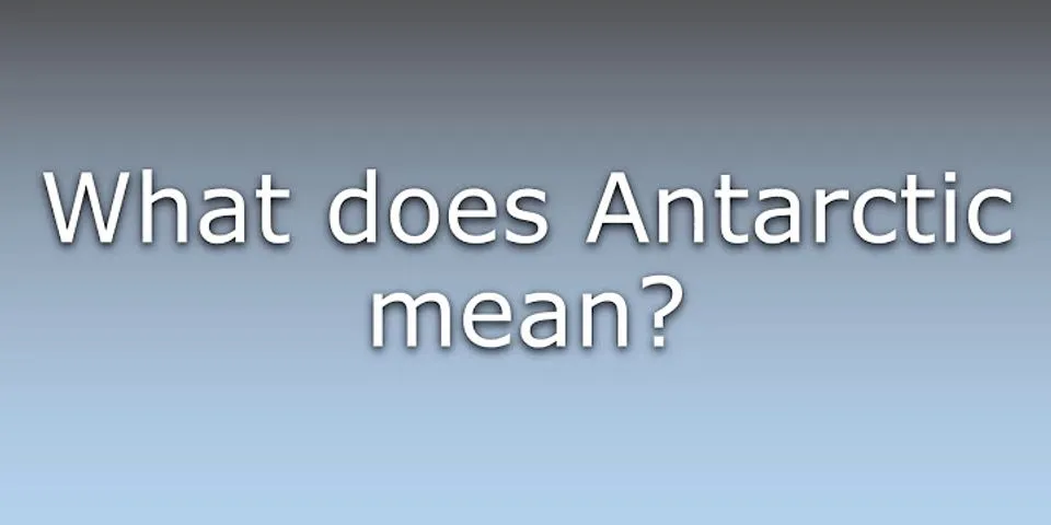 antarctic là gì - Nghĩa của từ antarctic
