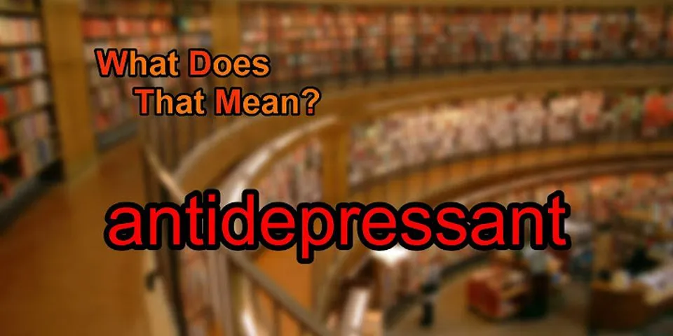antidepressant là gì - Nghĩa của từ antidepressant