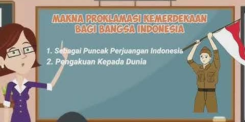 Apa manfaat proklamasi kemerdekaan bagi bangsa dan negara Indonesia Sebutkan 3 point?