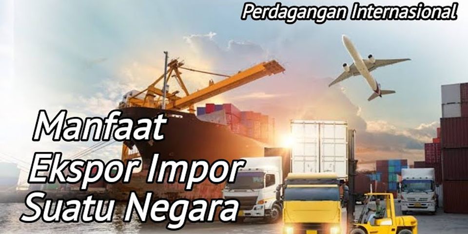 Apa pentingnya kegiatan ekspor dalam impor bagi suatu negara?