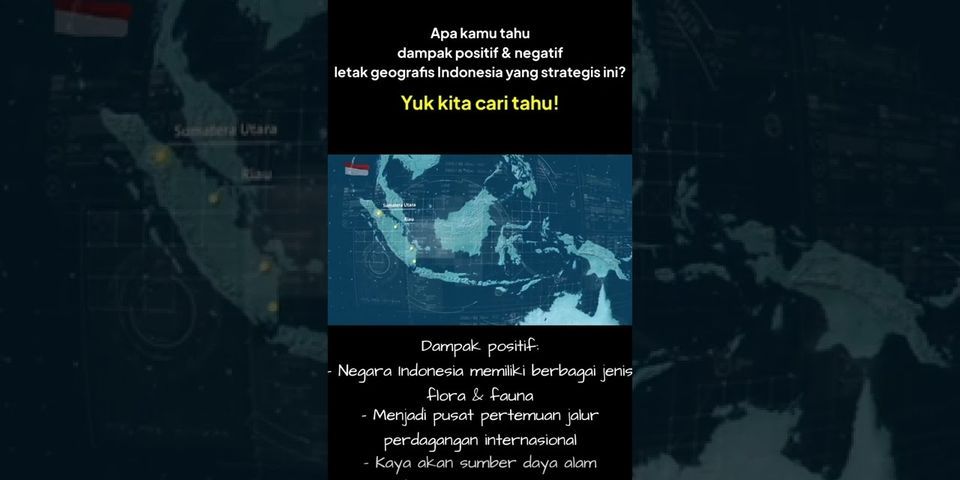Apa saja pengaruh positif dari letak geografis Indonesia?