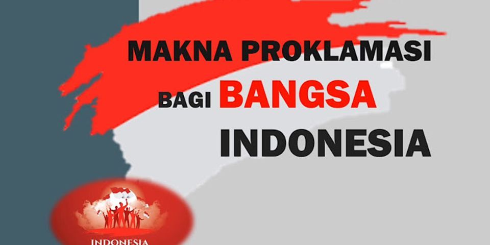 Apakah dampak Proklamasi Kemerdekaan Indonesia bagi bangsa Indonesia?