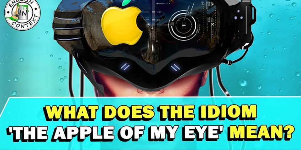 apple of my eye là gì - Nghĩa của từ apple of my eye
